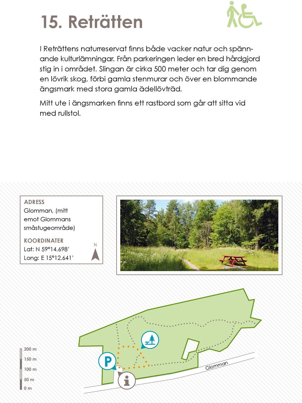 Slingan är cirka 50eter och tar dig genom en lövrik skog, förbi gamla stenmurar och över en blommande ängsmark med