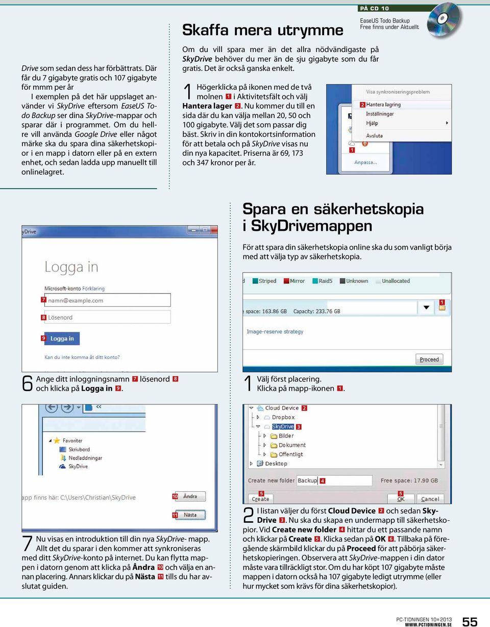 Om du hellre vill använda Google Drive eller något märke ska du spara dina säkerhetskopior i en mapp i datorn eller på en extern enhet, och sedan ladda upp manuellt till onlinelagret.