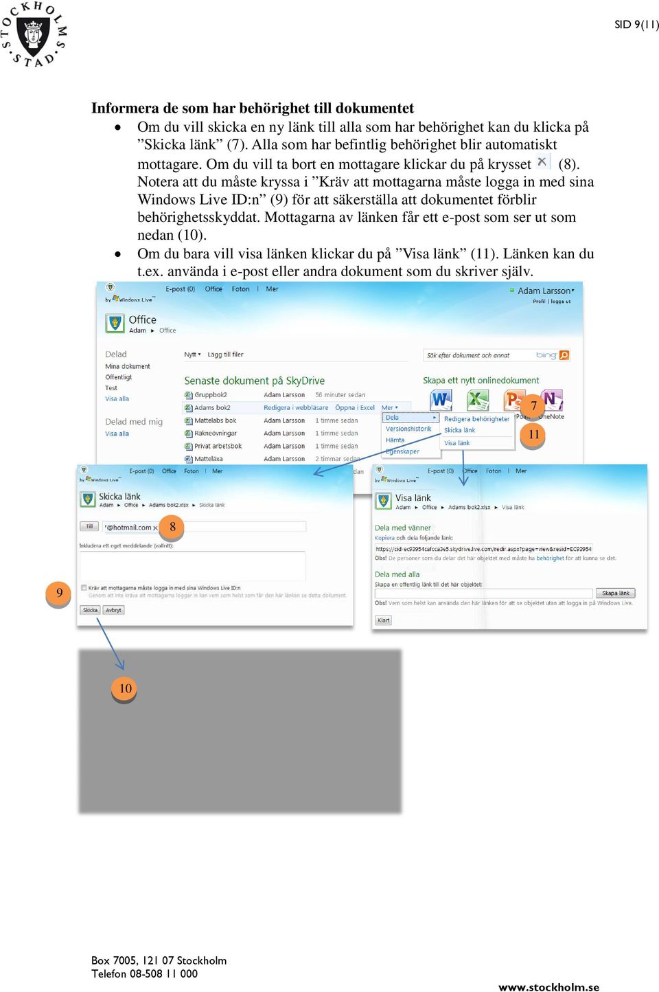 Notera att du måste kryssa i Kräv att mottagarna måste logga in med sina Windows Live ID:n (9) för att säkerställa att dokumentet förblir behörighetsskyddat.