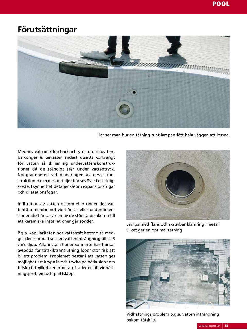 Noggrannheten vid planeringen av dessa konstruktioner och dess detaljer bör ses över i ett tidigt skede. I synnerhet detaljer såsom expansionsfogar och dilatationsfogar.