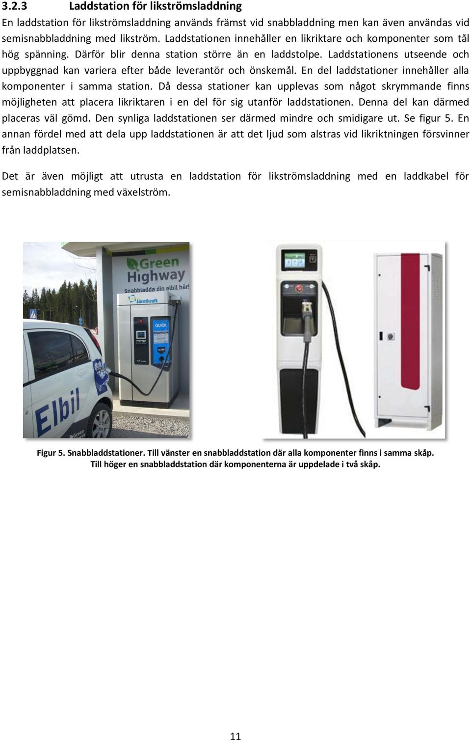 Laddstationens utseende och uppbyggnad kan variera efter både leverantör och önskemål. En del laddstationer innehåller alla komponenter i samma station.