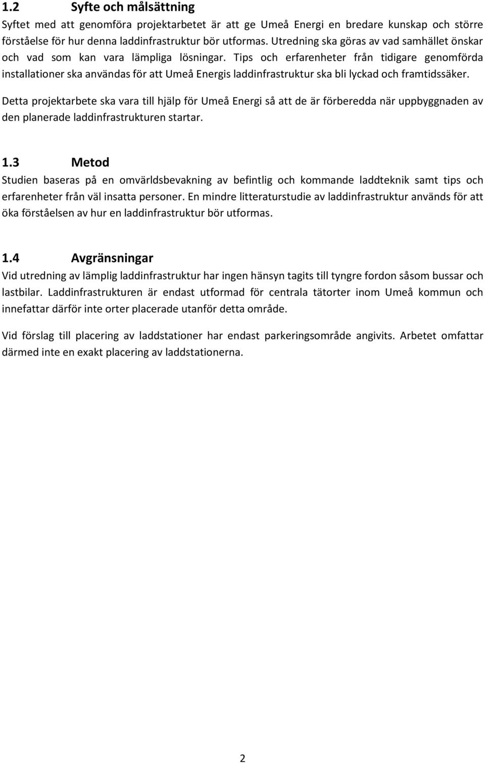 Tips och erfarenheter från tidigare genomförda installationer ska användas för att Umeå Energis laddinfrastruktur ska bli lyckad och framtidssäker.