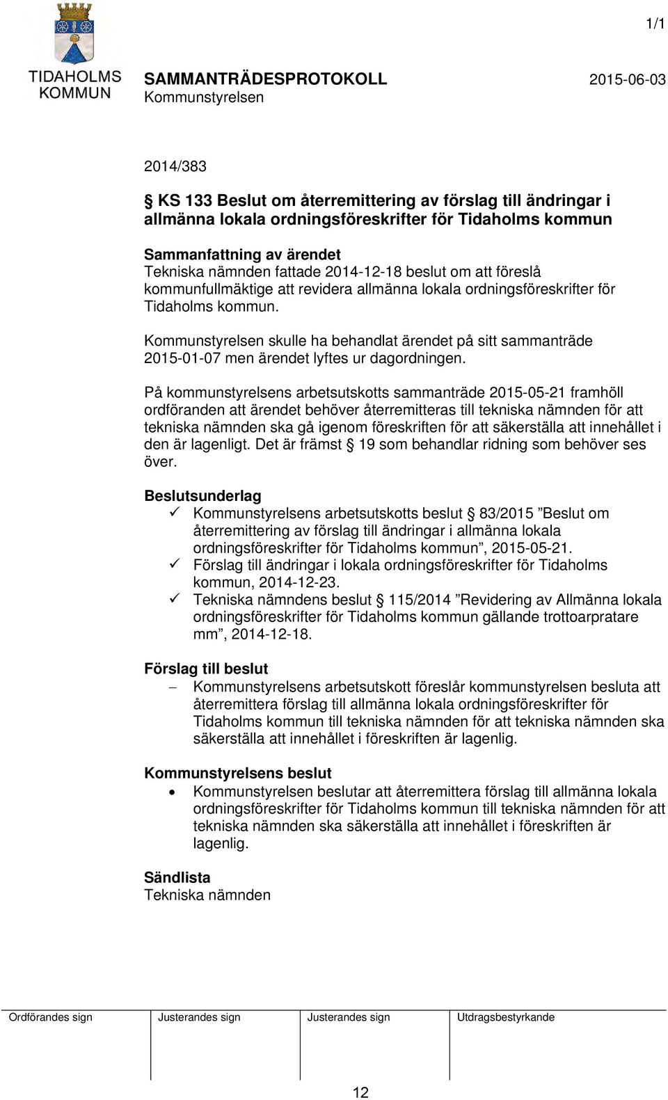 På kommunstyrelsens arbetsutskotts sammanträde 2015-05-21 framhöll ordföranden att ärendet behöver återremitteras till tekniska nämnden för att tekniska nämnden ska gå igenom föreskriften för att