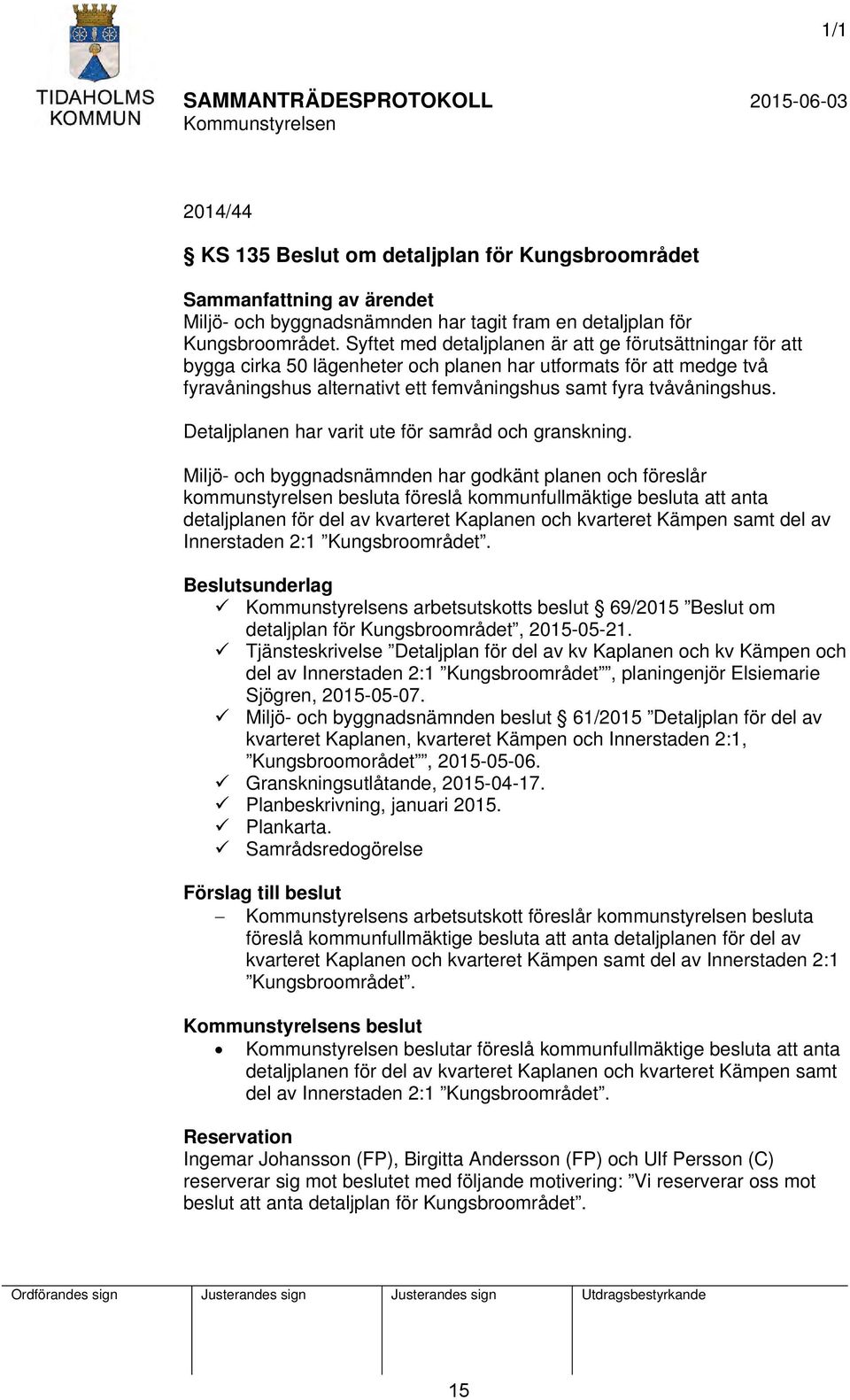 Detaljplanen har varit ute för samråd och granskning.