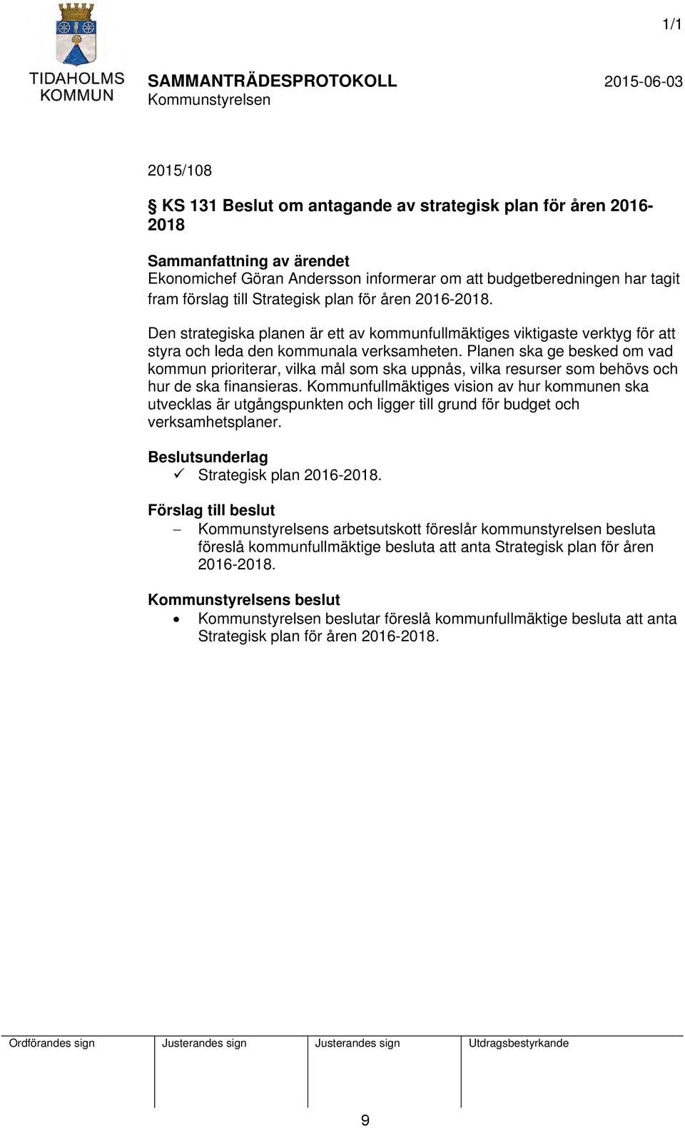 Planen ska ge besked om vad kommun prioriterar, vilka mål som ska uppnås, vilka resurser som behövs och hur de ska finansieras.