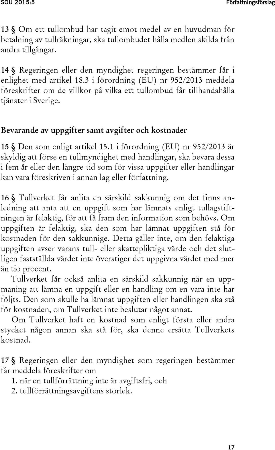 3 i förordning (EU) nr 952/2013 meddela föreskrifter om de villkor på vilka ett tullombud får tillhandahålla tjänster i Sverige.