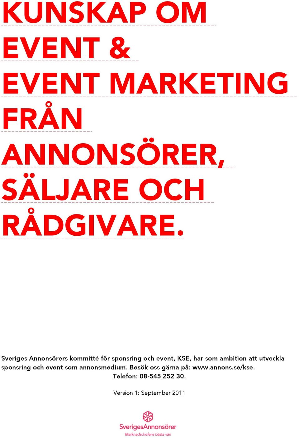 Sveriges Annonsörers kommitté för sponsring och event, KSE, har som