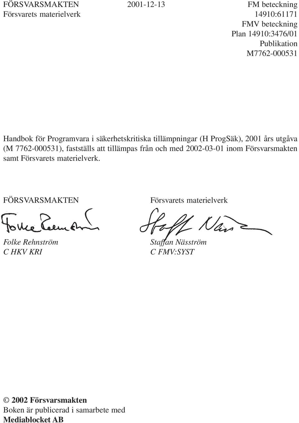 fastställs att tillämpas från och med 2002-03-01 inom Försvarsmakten samt Försvarets materielverk.