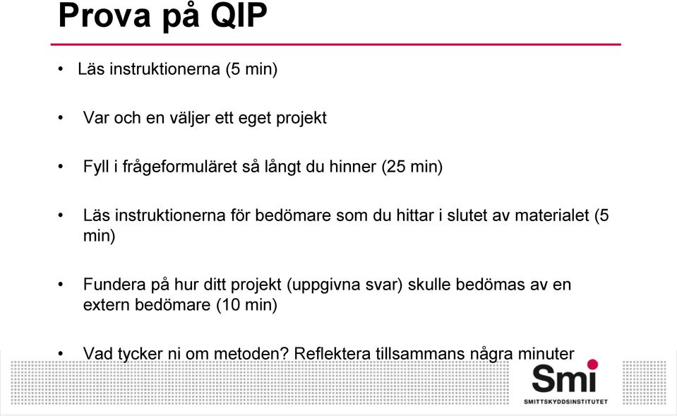 hittar i slutet av materialet (5 min) Fundera på hur ditt projekt (uppgivna svar) skulle