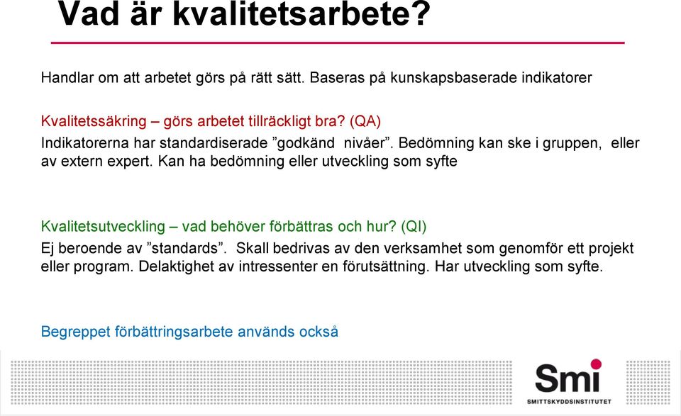 Bedömning kan ske i gruppen, eller av extern expert.