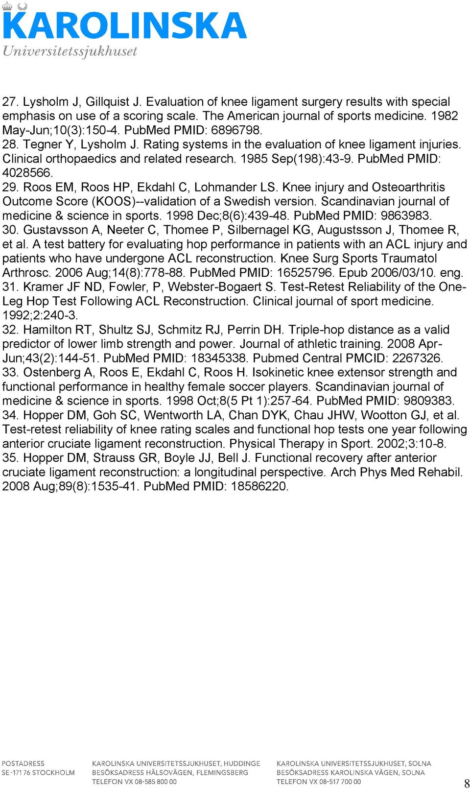 Roos EM, Roos HP, Ekdahl C, Lohmander LS. Knee injury and Osteoarthritis Outcome Score (KOOS)--validation of a Swedish version. Scandinavian journal of medicine & science in sports.