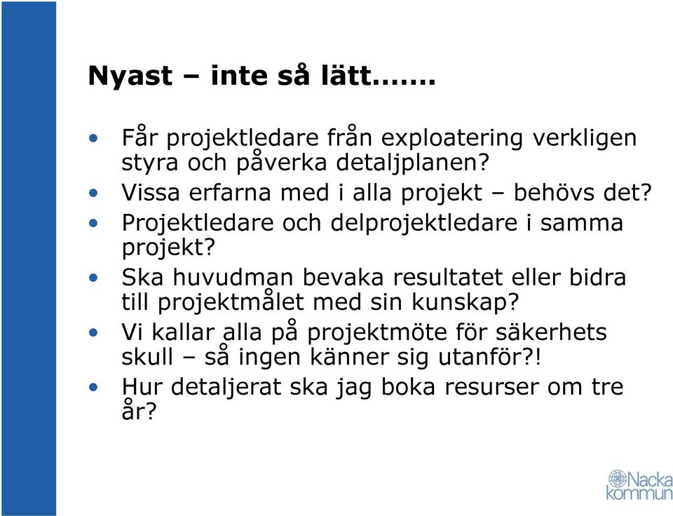 Ska huvudman bevaka resultatet eller bidra till projektmålet med sin kunskap?