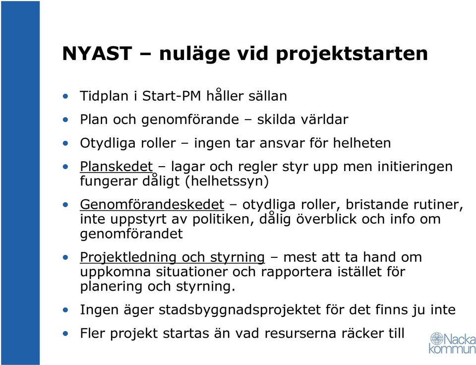 rutiner, inte uppstyrt av politiken, dålig överblick och info om genomförandet Projektledning och styrning mest att ta hand om uppkomna