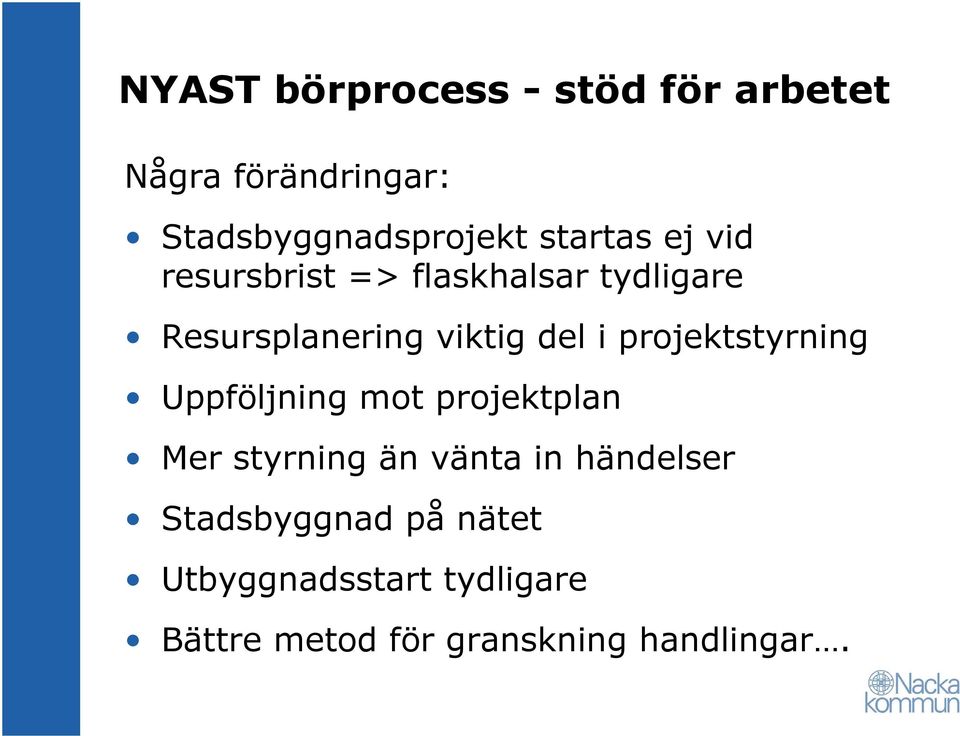 projektstyrning Uppföljning mot projektplan Mer styrning än vänta in händelser