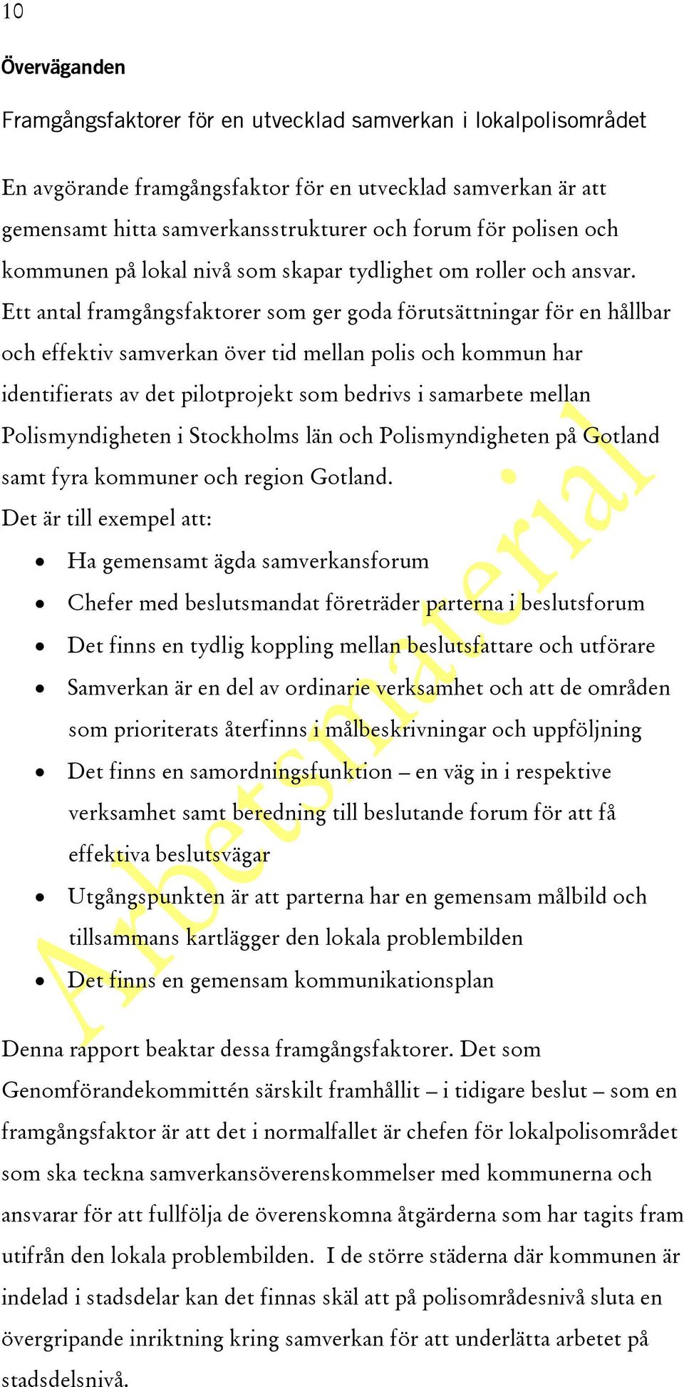 Ett antal framgångsfaktorer som ger goda förutsättningar för en hållbar och effektiv samverkan över tid mellan polis och kommun har identifierats av det pilotprojekt som bedrivs i samarbete mellan