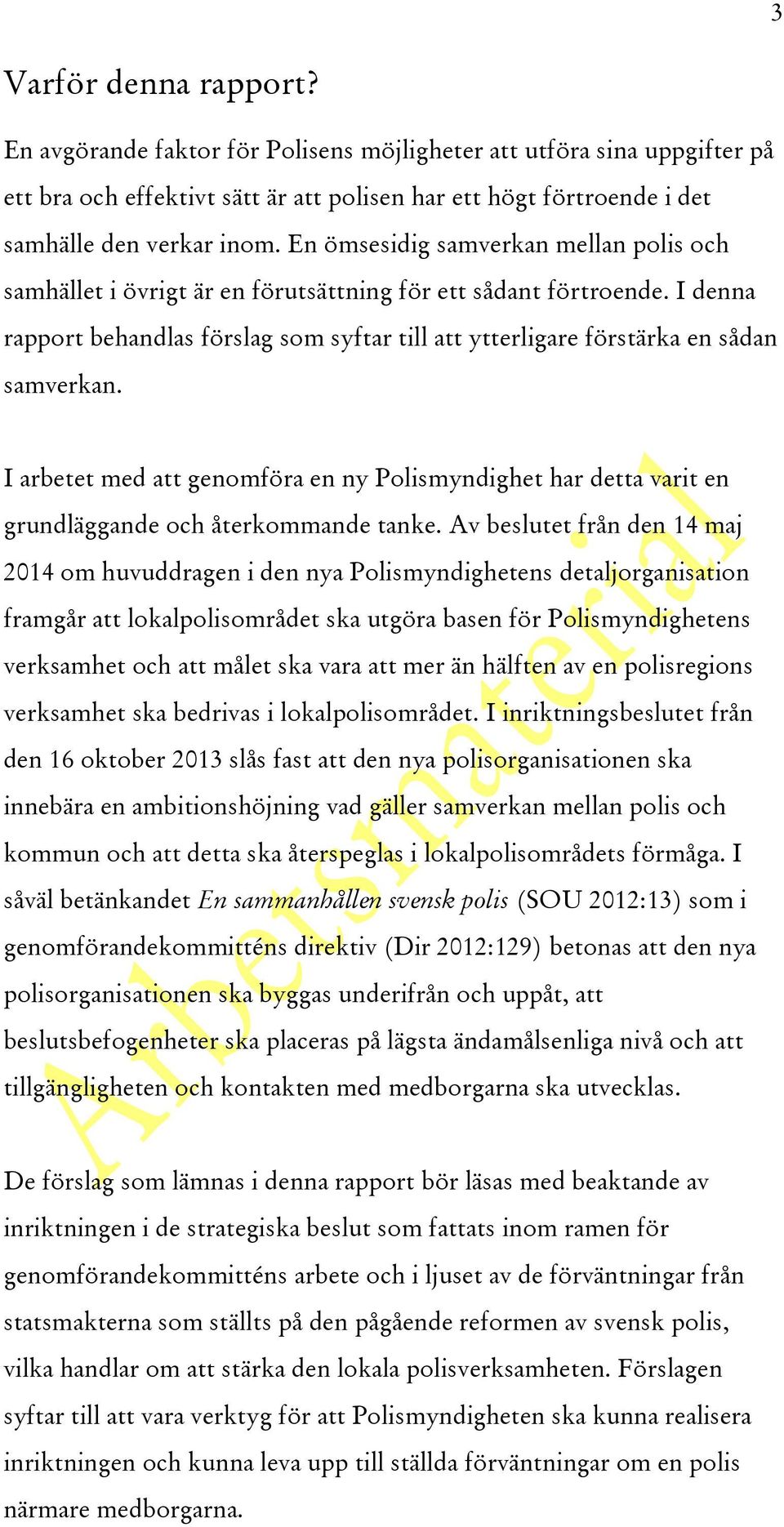 I denna rapport behandlas förslag som syftar till att ytterligare förstärka en sådan samverkan.