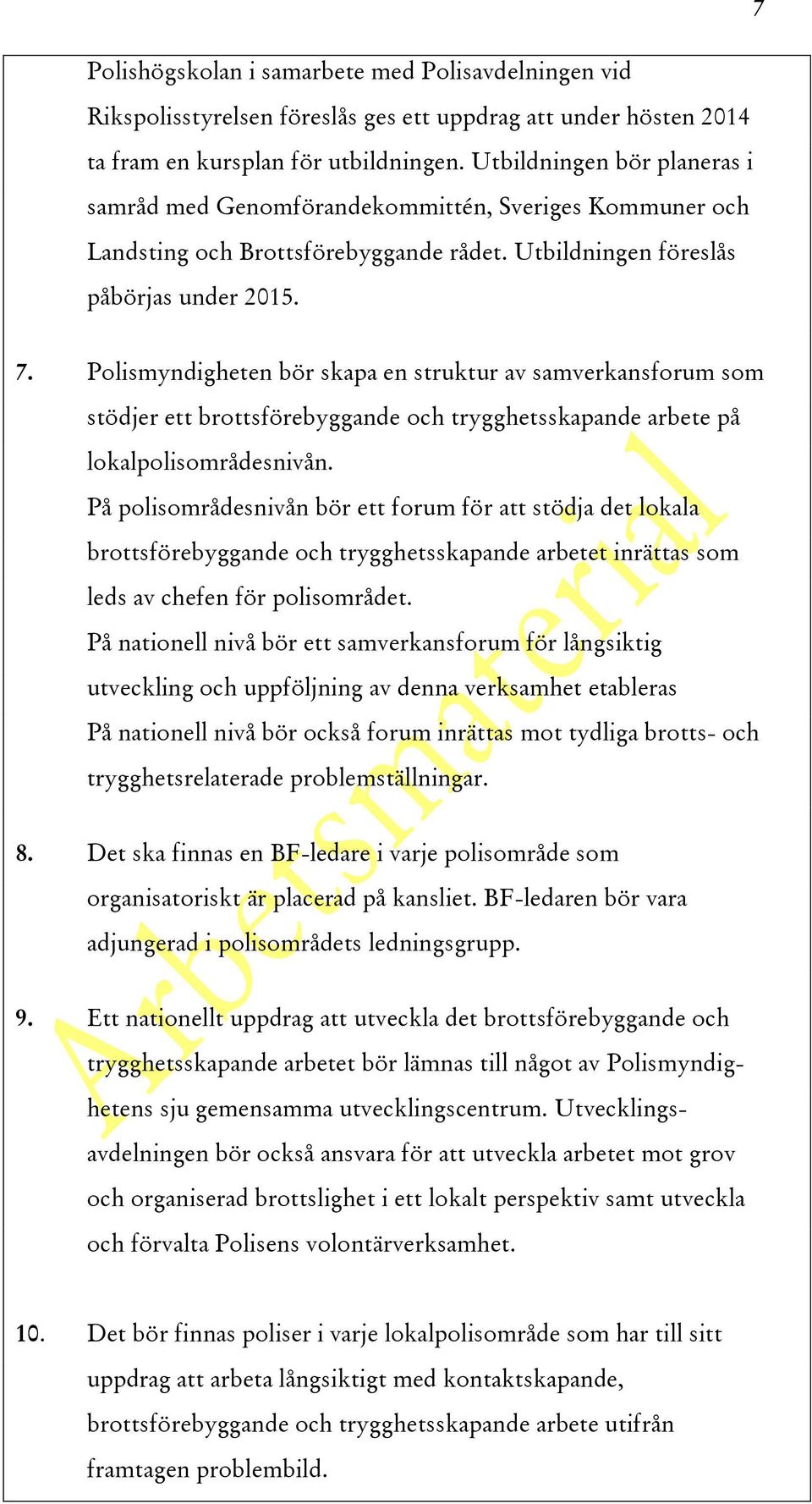 Polismyndigheten bör skapa en struktur av samverkansforum som stödjer ett brottsförebyggande och trygghetsskapande arbete på lokalpolisområdesnivån.