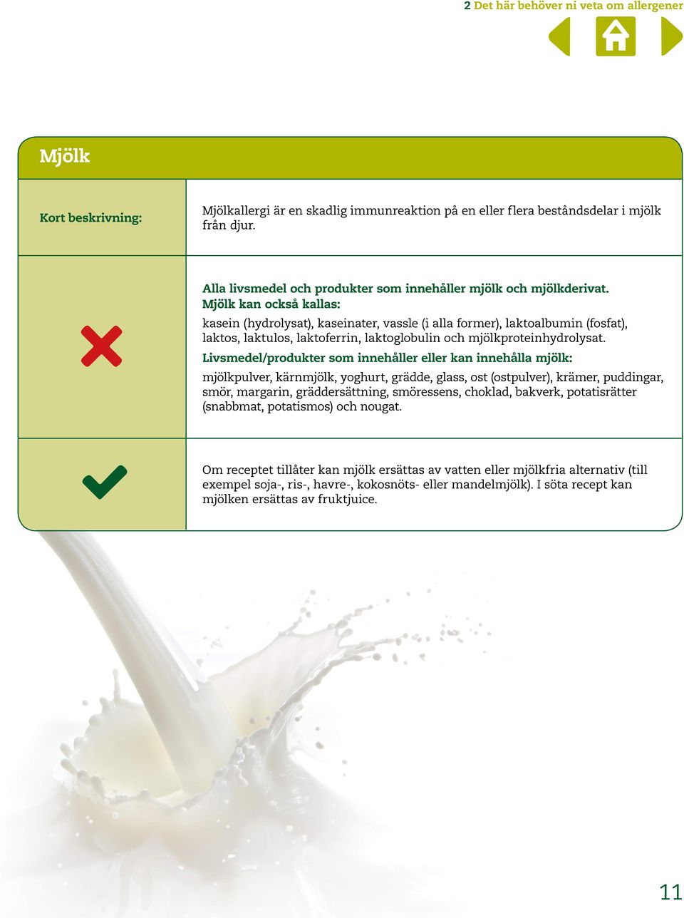 Mjölk kan också kallas: kasein (hydrolysat), kaseinater, vassle (i alla former), laktoalbumin (fosfat), laktos, laktulos, laktoferrin, laktoglobulin och mjölkproteinhydrolysat.