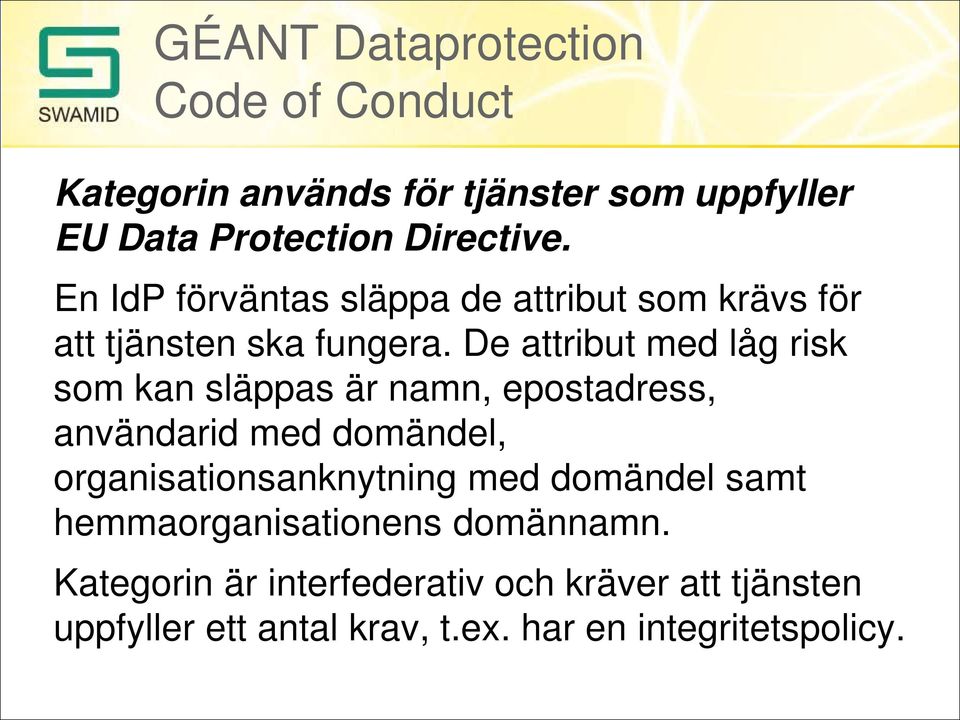 De attribut med låg risk som kan släppas är namn, epostadress, användarid med domändel, organisationsanknytning