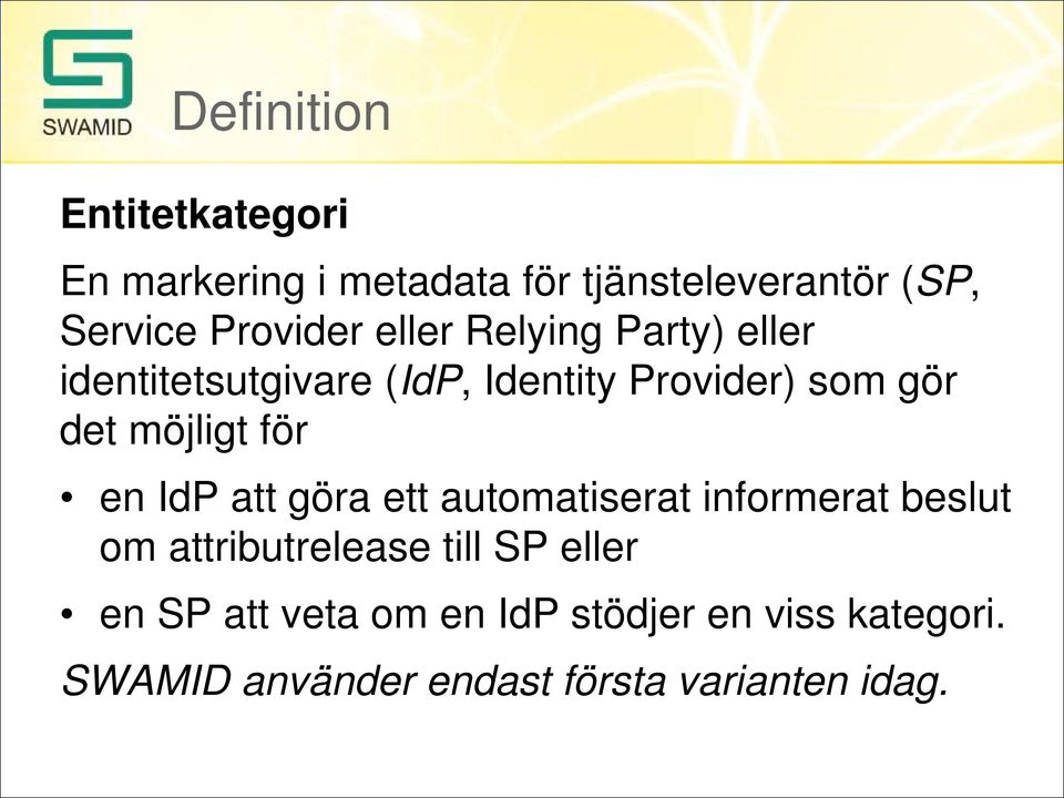 möjligt för en IdP att göra ett automatiserat informerat beslut om attributrelease till SP