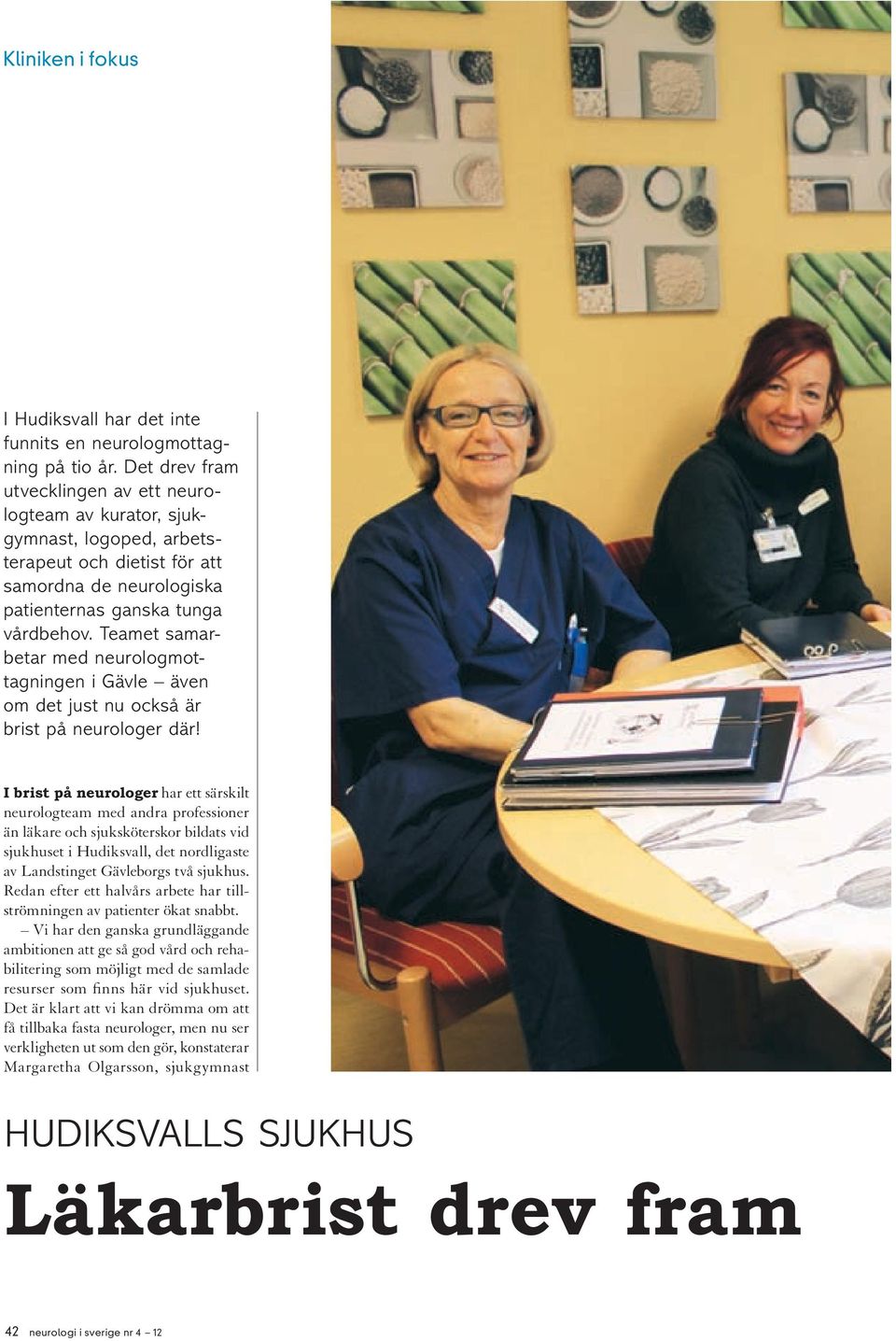 Teamet samarbetar med neurologmottagningen i Gävle även om det just nu också är brist på neurologer där!