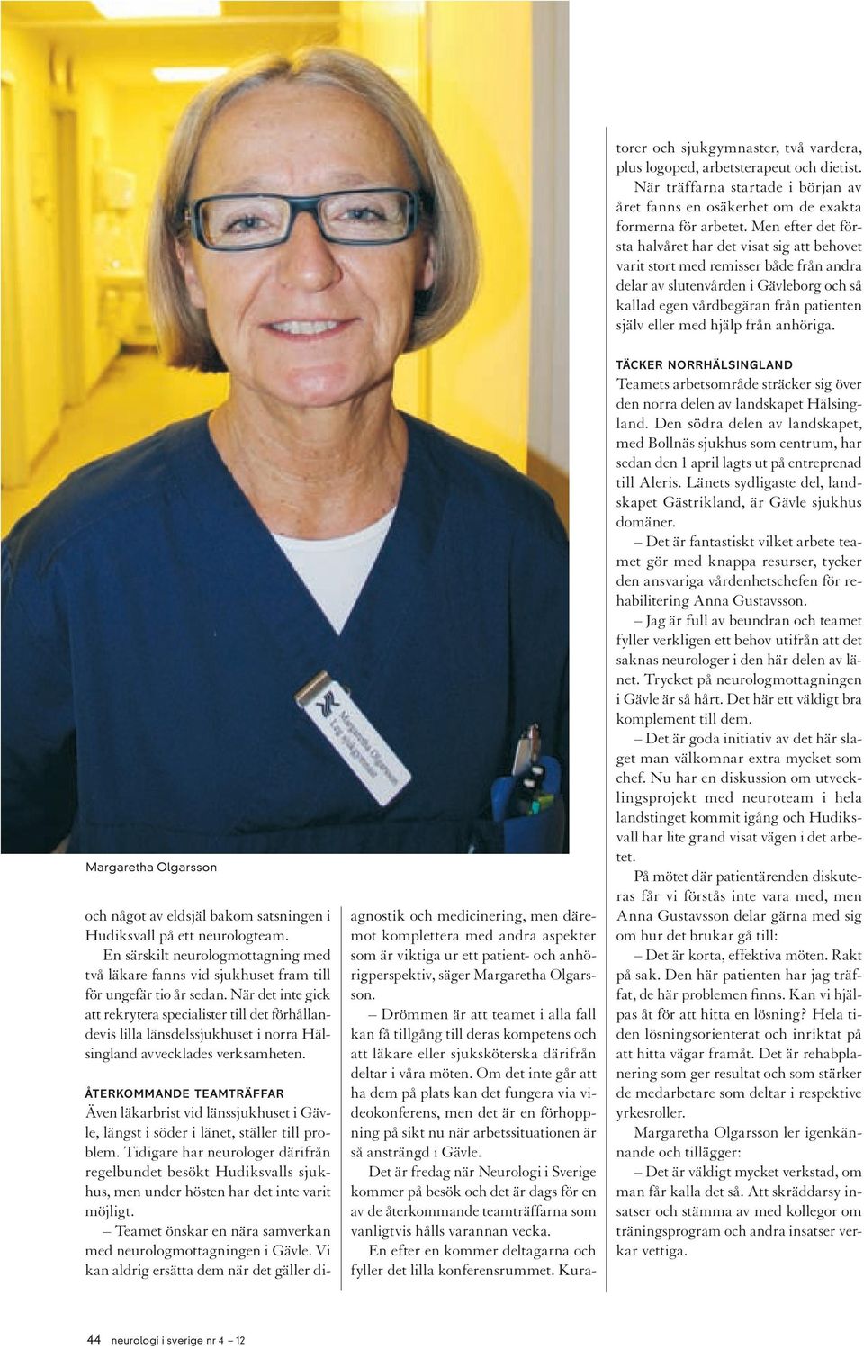 hjälp från anhöriga. Margaretha Olgarsson och något av eldsjäl bakom satsningen i Hudiksvall på ett neurologteam.