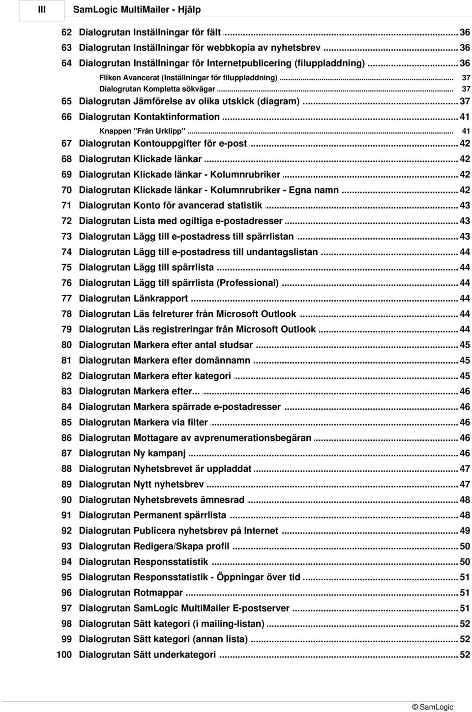 .. Kompletta sökvägar 37 37 65 Dialogrutan Jämförelse av olika utskick (diagram) 37 66 Dialogrutan Kontaktinformation 41 Knappen.