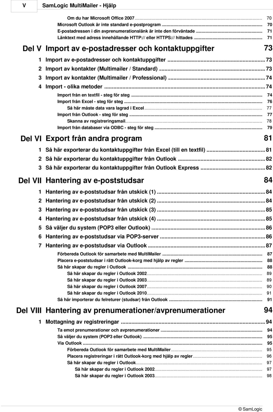 (Multimailer / Standard) 73 3 Import av kontakter (Multimailer / Professional) 74 4 Import - olika metoder 74 Import från... en textfil - steg för steg Import från... Excel - steg för steg Så här måste.