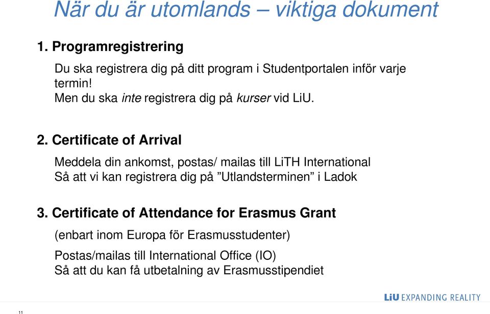 Men du ska inte registrera dig på kurser vid LiU. 2.