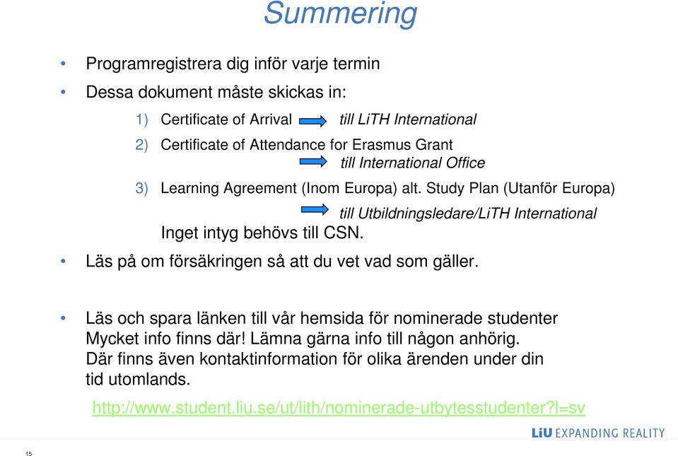 Study Plan (Utanför Europa) till Utbildningsledare/LiTH International Inget intyg behövs till CSN. Läs på om försäkringen så att du vet vad som gäller.