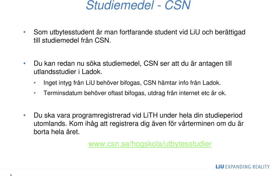 Inget intyg från LiU behöver bifogas, CSN hämtar info från Ladok.