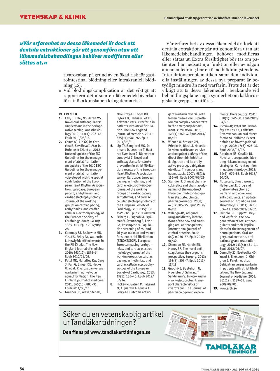 se Stefn Lundgren odont dr, prof, Käkkirurgisk kliniken, Odontologisk inst, Medicinsk fkulteten, Umeå universitet Lrs Rsmusson med dr, prof, Avd för orl & mxillofcil kirurgi, Inst för odontologi,