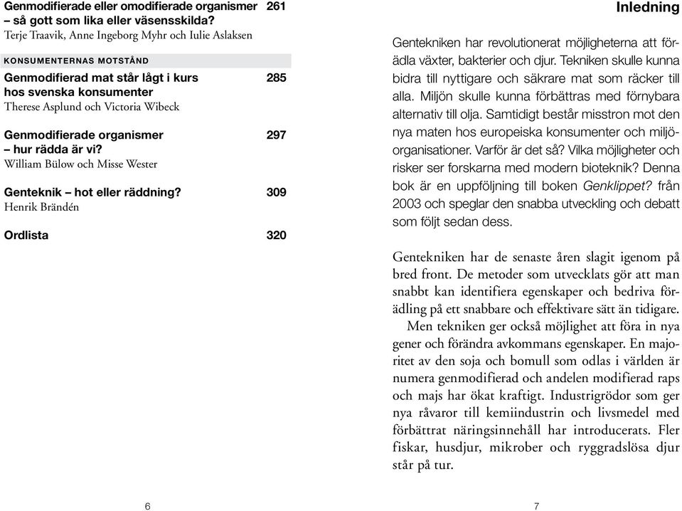 organismer 297 hur rädda är vi? William Bülow och Misse Wester Genteknik hot eller räddning?