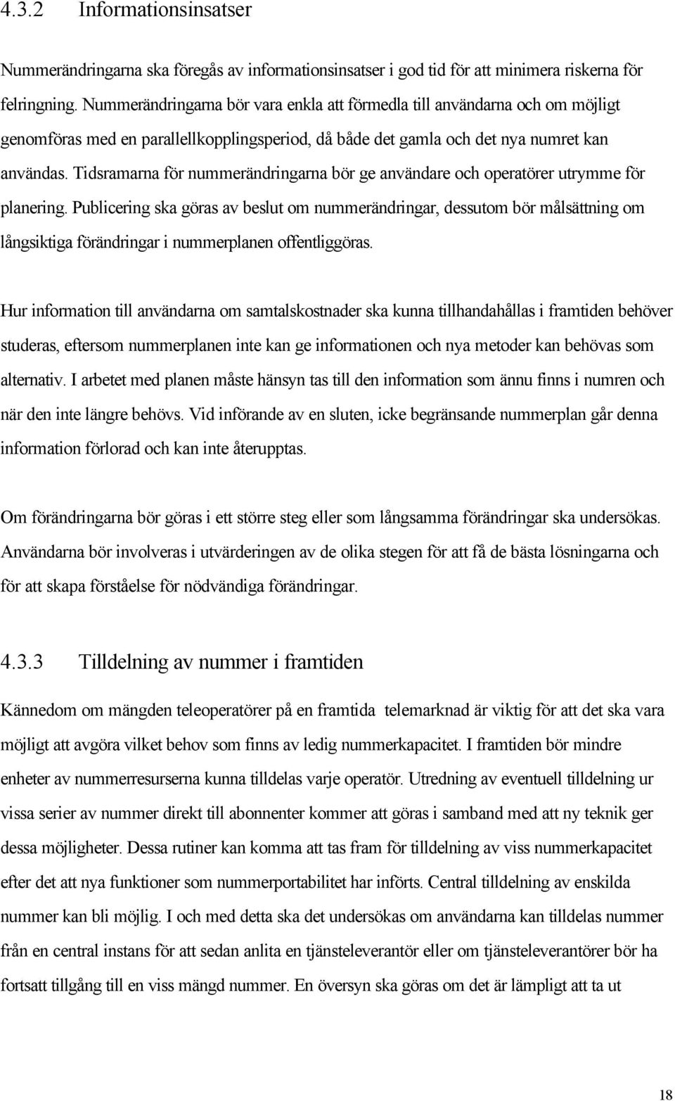 Tidsramarna för nummerändringarna bör ge användare och operatörer utrymme för planering.