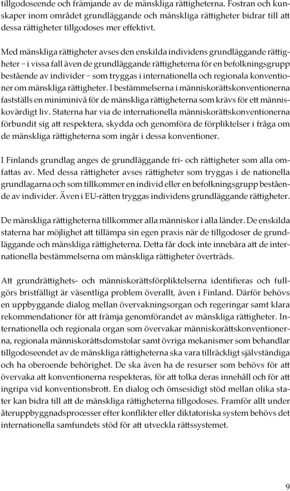 internationella och regionala konventioner om mänskliga rättigheter.