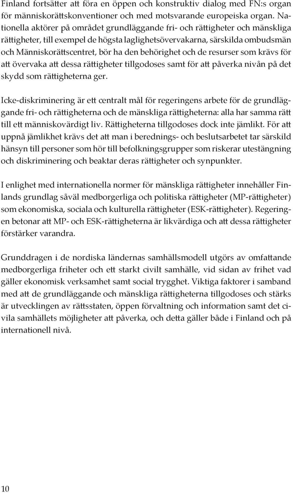 behörighet och de resurser som krävs för att övervaka att dessa rättigheter tillgodoses samt för att påverka nivån på det skydd som rättigheterna ger.