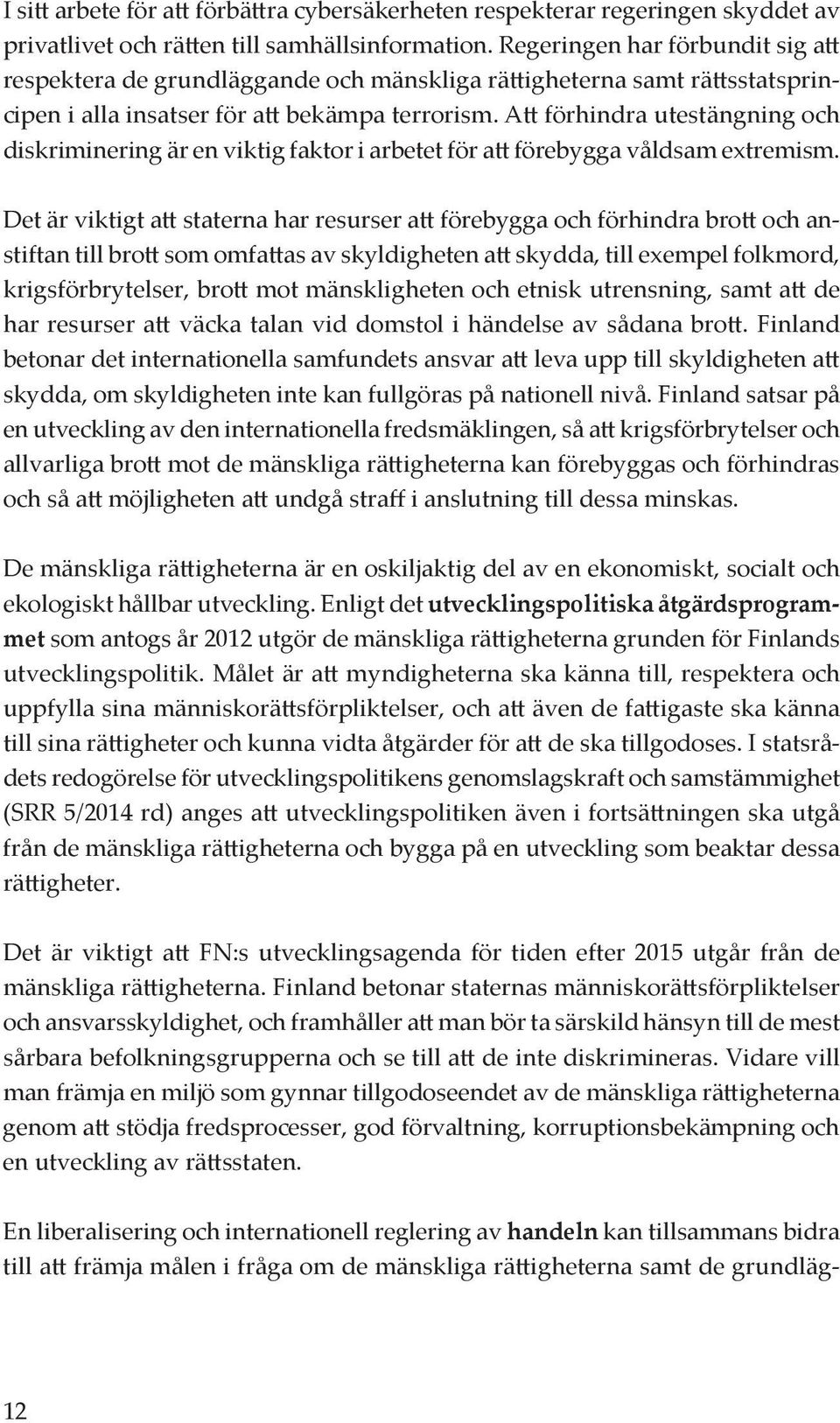 Att förhindra utestängning och diskriminering är en viktig faktor i arbetet för att förebygga våldsam extremism.