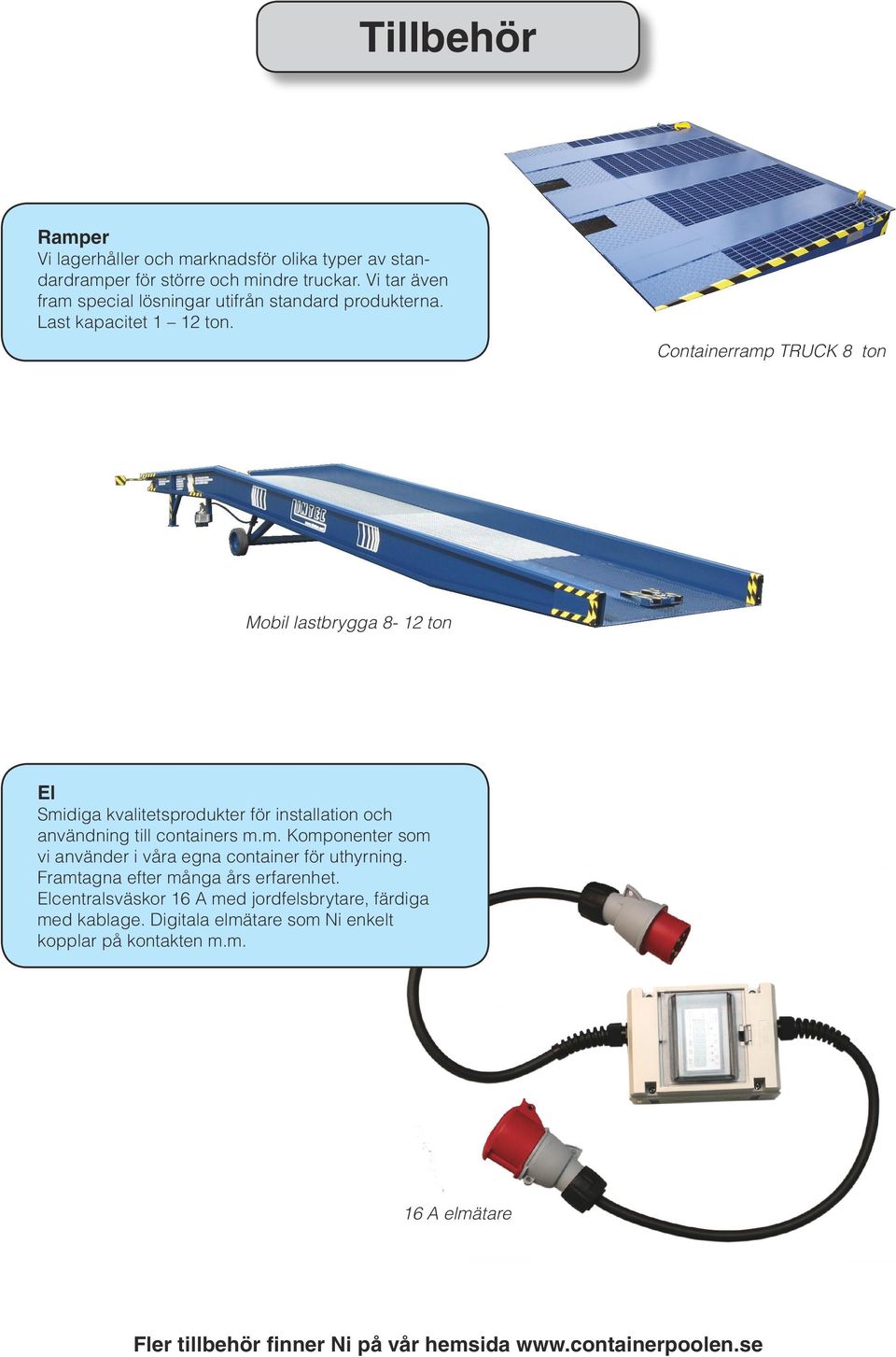 Containerramp TRUCK 8 ton Mobil lastbrygga 8-12 ton El Smidiga kvalitetsprodukter för installation och användning till containers m.m. Komponenter som vi använder i våra egna container för uthyrning.