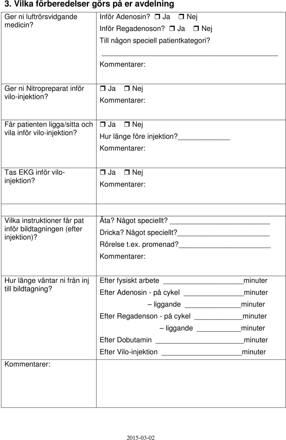 Vilka instruktioner får pat inför bildtagningen (efter injektion)? Äta? Något speciellt? Dricka? Något speciellt? Rörelse t.ex. promenad?