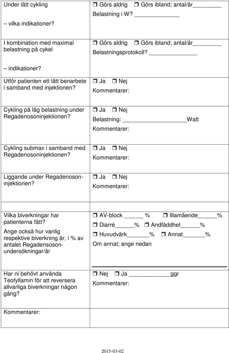 Cykling på låg belastning under Regadenosoninjektionen? Belastning: Watt Cykling submax i samband med Regadenosoninjektionen? Liggande under Regadenosoninjektionen?