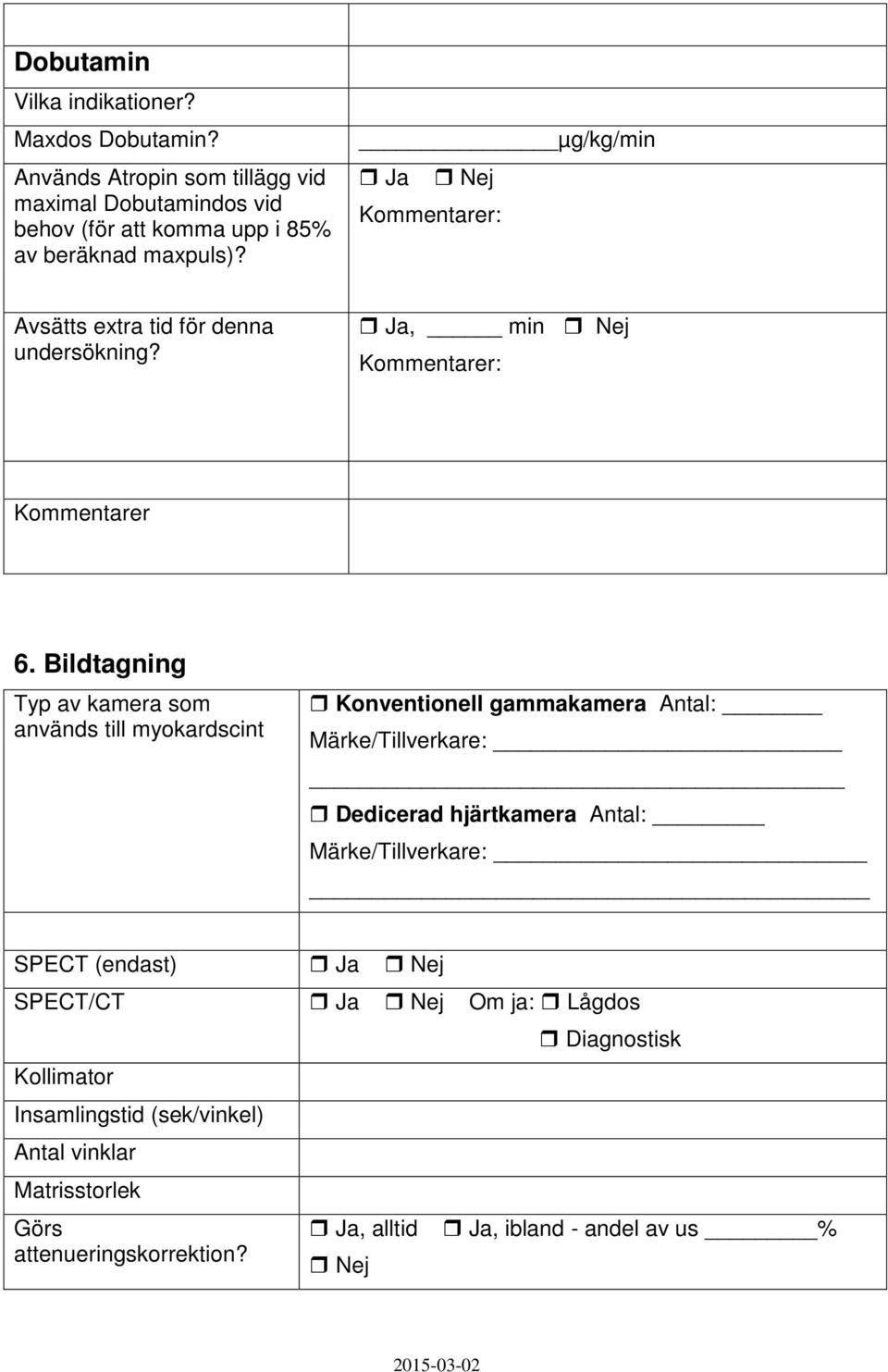 µg/kg/min Avsätts extra tid för denna undersökning?, min 6.