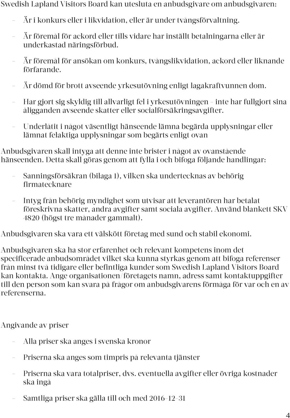 - Är dömd för brott avseende yrkesutövning enligt lagakraftvunnen dom.