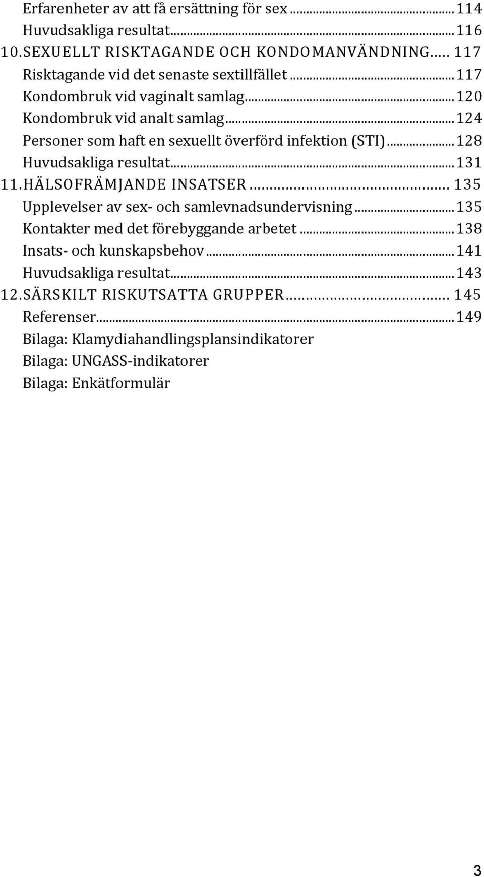 HÄLSOFRÄMJANDE INSATSER... 135 Upplevelser av sex- och samlevnadsundervisning...135 Kontakter med det förebyggande arbetet...138 Insats- och kunskapsbehov.