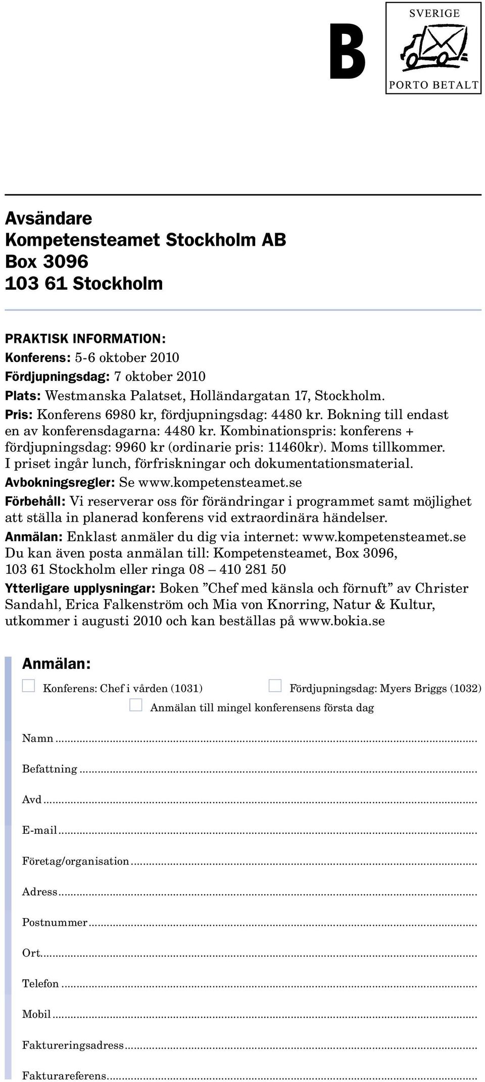 Moms tillkommer. I priset ingår lunch, förfriskningar och dokumentationsmaterial. Avbokningsregler: Se www.kompetensteamet.