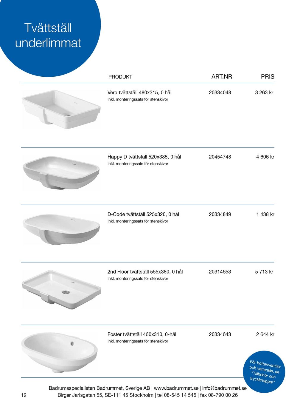 monteringssats för stenskivor D-Code tvättställ 525x320, 0 hål 20334849 1 438 kr Inkl.