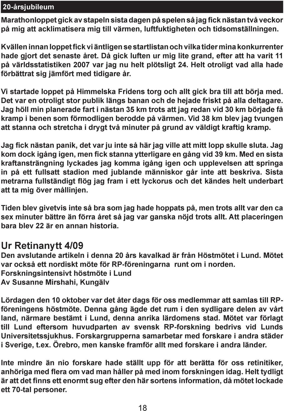 Då gick luften ur mig lite grand, efter att ha varit 11 på världsstatistiken 2007 var jag nu helt plötsligt 24. Helt otroligt vad alla hade förbättrat sig jämfört med tidigare år.