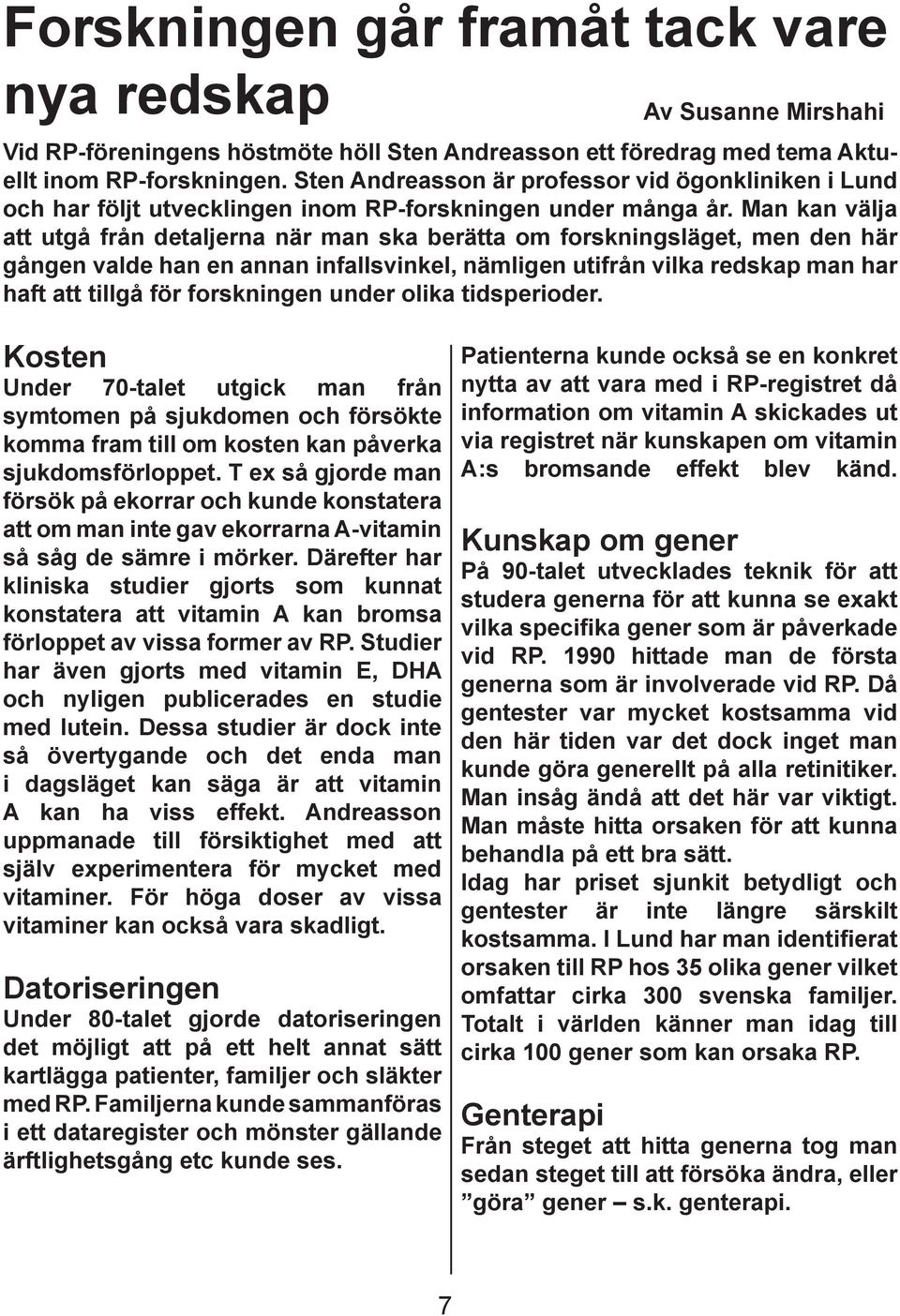 Man kan välja att utgå från detaljerna när man ska berätta om forskningsläget, men den här gången valde han en annan infallsvinkel, nämligen utifrån vilka redskap man har haft att tillgå för