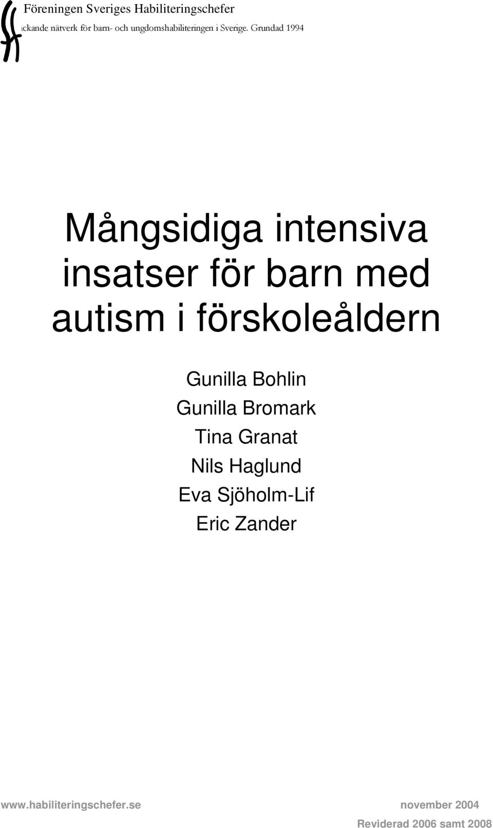 Grundad 1994 Mångsidiga intensiva insatser för barn med autism i förskoleåldern