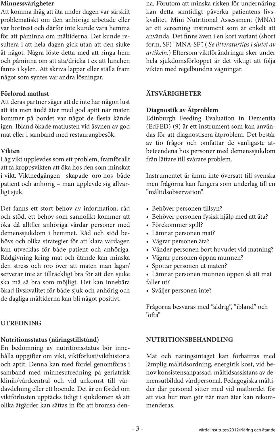 Att skriva lappar eller ställa fram något som syntes var andra lösningar.