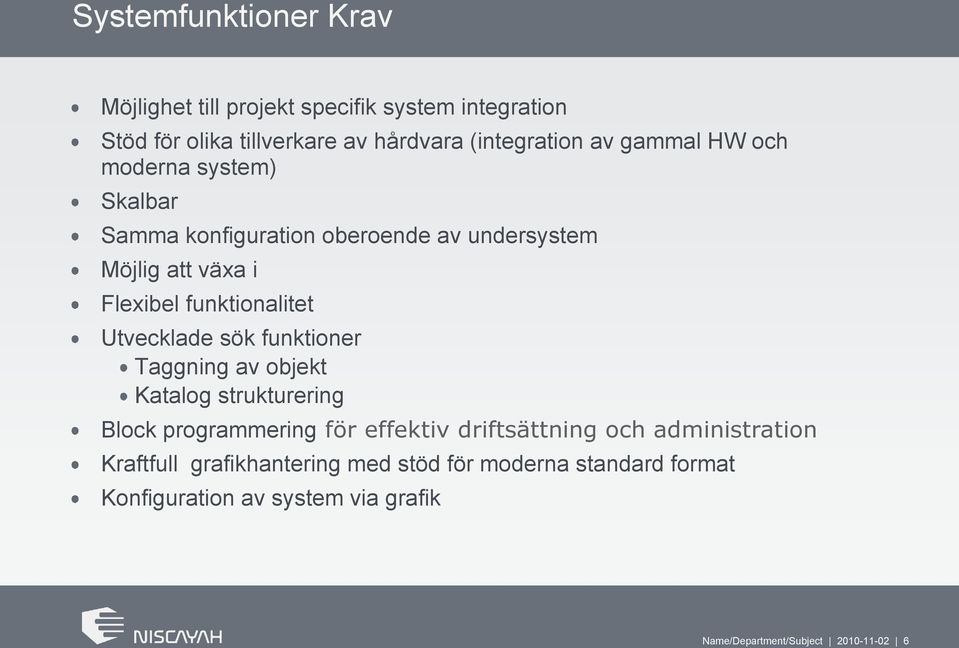 Utvecklade sök funktioner Taggning av objekt Katalog strukturering Block programmering för effektiv driftsättning och